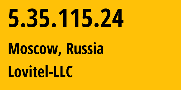 IP address 5.35.115.24 (Moscow, Moscow, Russia) get location, coordinates on map, ISP provider AS41275 Lovitel-LLC // who is provider of ip address 5.35.115.24, whose IP address