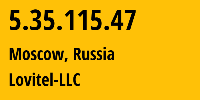 IP address 5.35.115.47 (Moscow, Moscow, Russia) get location, coordinates on map, ISP provider AS41275 Lovitel-LLC // who is provider of ip address 5.35.115.47, whose IP address