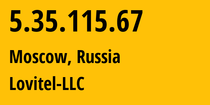 IP address 5.35.115.67 (Moscow, Moscow, Russia) get location, coordinates on map, ISP provider AS41275 Lovitel-LLC // who is provider of ip address 5.35.115.67, whose IP address