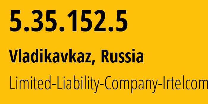 IP-адрес 5.35.152.5 (Владикавказ, Северная Осетия, Россия) определить местоположение, координаты на карте, ISP провайдер AS43530 Limited-Liability-Company-Irtelcom // кто провайдер айпи-адреса 5.35.152.5
