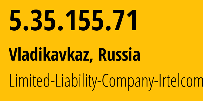 IP address 5.35.155.71 (Vladikavkaz, North Ossetia–Alania, Russia) get location, coordinates on map, ISP provider AS43530 Limited-Liability-Company-Irtelcom // who is provider of ip address 5.35.155.71, whose IP address