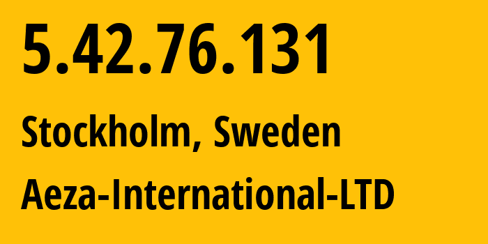 IP address 5.42.76.131 (Stockholm, Stockholm County, Sweden) get location, coordinates on map, ISP provider AS210644 Aeza-International-LTD // who is provider of ip address 5.42.76.131, whose IP address