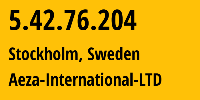 IP-адрес 5.42.76.204 (Стокгольм, Stockholm County, Швеция) определить местоположение, координаты на карте, ISP провайдер AS210644 Aeza-International-LTD // кто провайдер айпи-адреса 5.42.76.204