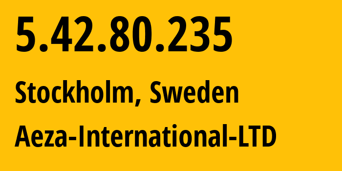 IP-адрес 5.42.80.235 (Стокгольм, Stockholm County, Швеция) определить местоположение, координаты на карте, ISP провайдер AS210644 Aeza-International-LTD // кто провайдер айпи-адреса 5.42.80.235
