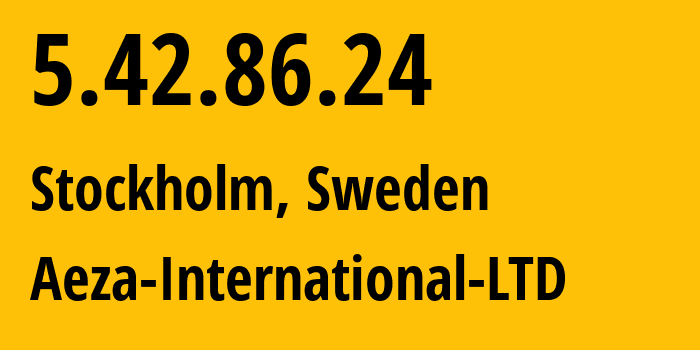 IP-адрес 5.42.86.24 (Стокгольм, Stockholm County, Швеция) определить местоположение, координаты на карте, ISP провайдер AS210644 Aeza-International-LTD // кто провайдер айпи-адреса 5.42.86.24