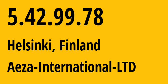 IP address 5.42.99.78 (Helsinki, Uusimaa, Finland) get location, coordinates on map, ISP provider AS210644 Aeza-International-LTD // who is provider of ip address 5.42.99.78, whose IP address