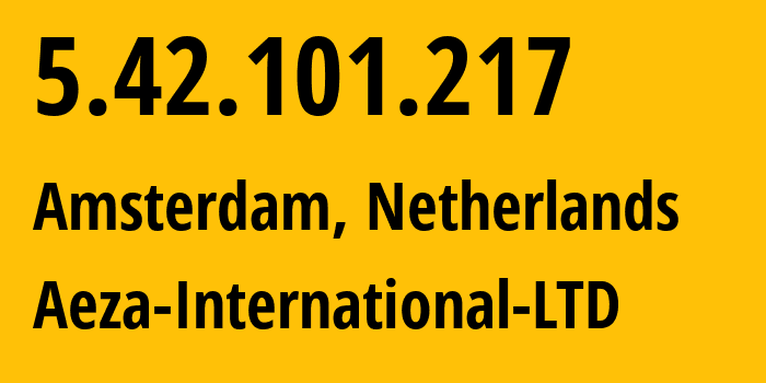 IP address 5.42.101.217 (Amsterdam, North Holland, Netherlands) get location, coordinates on map, ISP provider AS210644 Aeza-International-LTD // who is provider of ip address 5.42.101.217, whose IP address