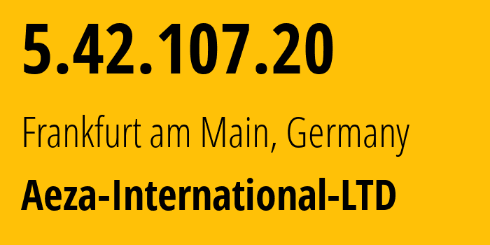 IP address 5.42.107.20 (Frankfurt am Main, Hesse, Germany) get location, coordinates on map, ISP provider AS210644 Aeza-International-LTD // who is provider of ip address 5.42.107.20, whose IP address