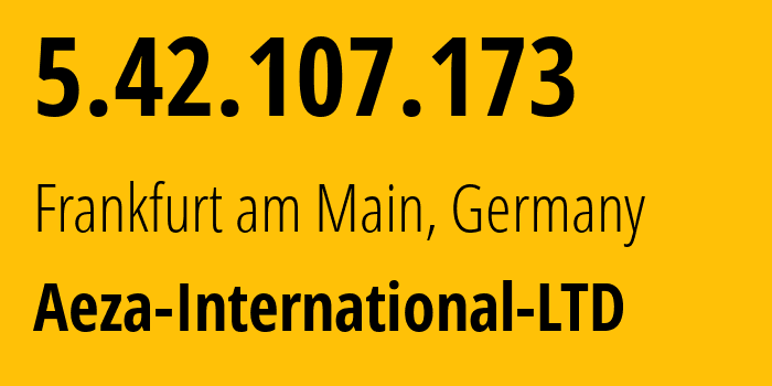 IP address 5.42.107.173 (Frankfurt am Main, Hesse, Germany) get location, coordinates on map, ISP provider AS210644 Aeza-International-LTD // who is provider of ip address 5.42.107.173, whose IP address