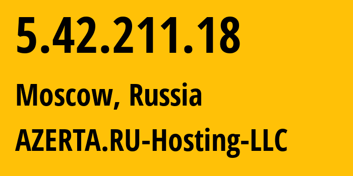 IP address 5.42.211.18 (Moscow, Moscow, Russia) get location, coordinates on map, ISP provider AS43278 AZERTA.RU-Hosting-LLC // who is provider of ip address 5.42.211.18, whose IP address