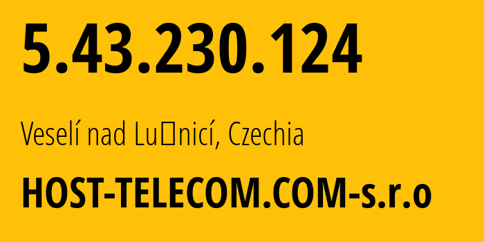 IP address 5.43.230.124 (Veselí nad Lužnicí, Jihočeský kraj, Czechia) get location, coordinates on map, ISP provider AS51248 HOST-TELECOM.COM-s.r.o // who is provider of ip address 5.43.230.124, whose IP address