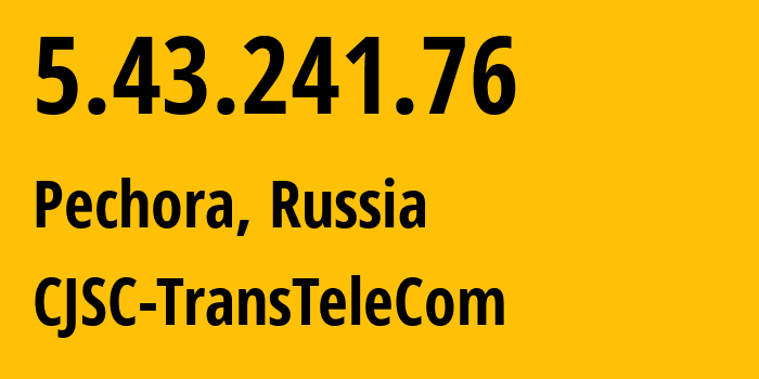 IP address 5.43.241.76 (Pechora, Komi, Russia) get location, coordinates on map, ISP provider AS21191 CJSC-TransTeleCom // who is provider of ip address 5.43.241.76, whose IP address