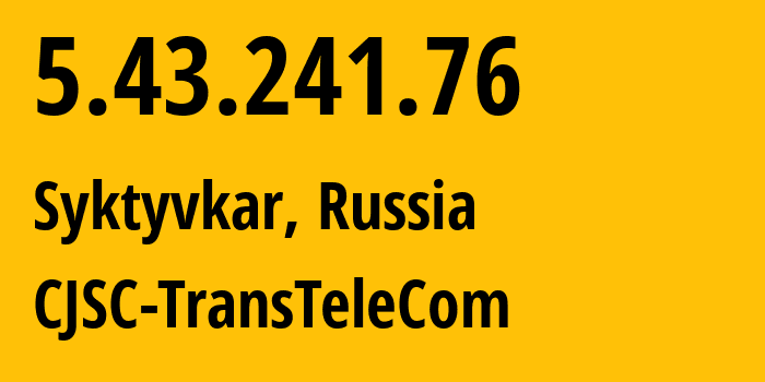 IP address 5.43.241.76 (Pechora, Komi, Russia) get location, coordinates on map, ISP provider AS21191 CJSC-TransTeleCom // who is provider of ip address 5.43.241.76, whose IP address