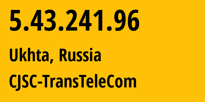 IP-адрес 5.43.241.96 (Ухта, Коми, Россия) определить местоположение, координаты на карте, ISP провайдер AS21191 CJSC-TransTeleCom // кто провайдер айпи-адреса 5.43.241.96