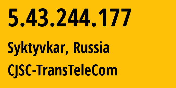IP address 5.43.244.177 (Syktyvkar, Komi, Russia) get location, coordinates on map, ISP provider AS21191 CJSC-TransTeleCom // who is provider of ip address 5.43.244.177, whose IP address