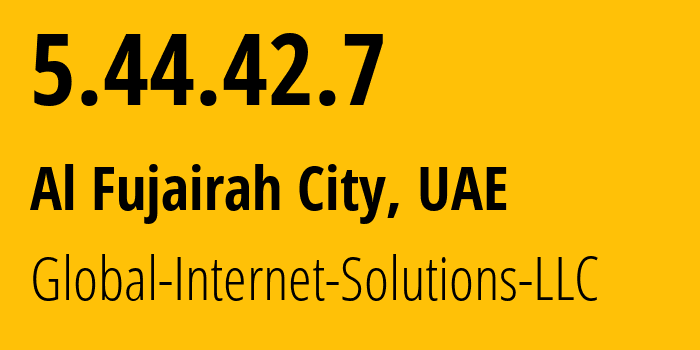 IP address 5.44.42.7 (Al Fujairah City, Fujairah, UAE) get location, coordinates on map, ISP provider AS207713 Global-Internet-Solutions-LLC // who is provider of ip address 5.44.42.7, whose IP address