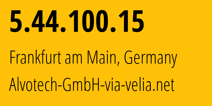 IP address 5.44.100.15 (Frankfurt am Main, Hesse, Germany) get location, coordinates on map, ISP provider AS45012 Alvotech-GmbH-via-velia.net // who is provider of ip address 5.44.100.15, whose IP address