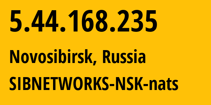 IP address 5.44.168.235 (Novosibirsk, Novosibirsk Oblast, Russia) get location, coordinates on map, ISP provider AS34757 SIBNETWORKS-NSK-nats // who is provider of ip address 5.44.168.235, whose IP address