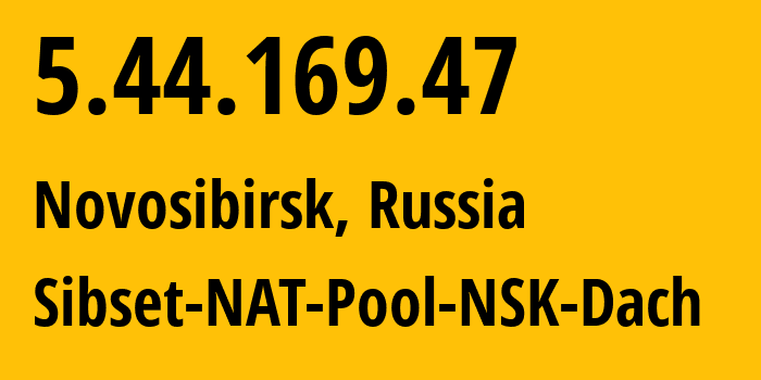 IP address 5.44.169.47 (Novosibirsk, Novosibirsk Oblast, Russia) get location, coordinates on map, ISP provider AS34757 Sibset-NAT-Pool-NSK-Dach // who is provider of ip address 5.44.169.47, whose IP address