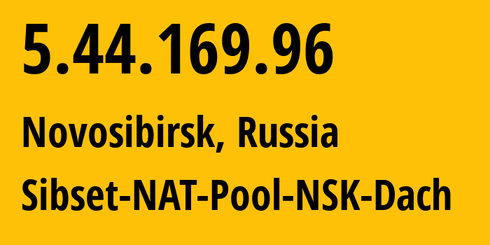 IP address 5.44.169.96 (Novosibirsk, Novosibirsk Oblast, Russia) get location, coordinates on map, ISP provider AS34757 Sibset-NAT-Pool-NSK-Dach // who is provider of ip address 5.44.169.96, whose IP address