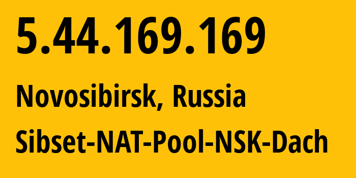 IP address 5.44.169.169 (Novosibirsk, Novosibirsk Oblast, Russia) get location, coordinates on map, ISP provider AS34757 Sibset-NAT-Pool-NSK-Dach // who is provider of ip address 5.44.169.169, whose IP address