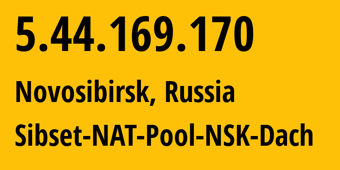 IP address 5.44.169.170 (Novosibirsk, Novosibirsk Oblast, Russia) get location, coordinates on map, ISP provider AS34757 Sibset-NAT-Pool-NSK-Dach // who is provider of ip address 5.44.169.170, whose IP address