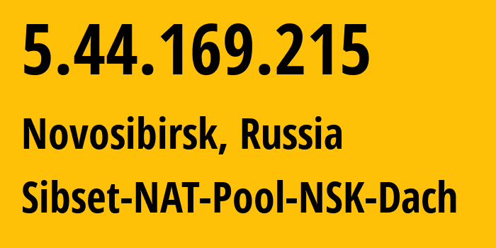 IP address 5.44.169.215 (Novosibirsk, Novosibirsk Oblast, Russia) get location, coordinates on map, ISP provider AS34757 Sibset-NAT-Pool-NSK-Dach // who is provider of ip address 5.44.169.215, whose IP address