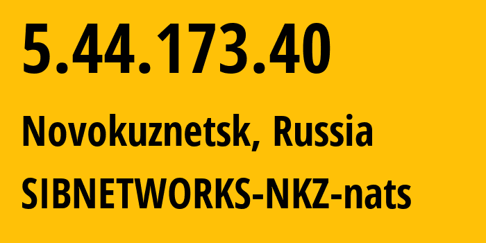 IP address 5.44.173.40 (Novokuznetsk, Kemerovo Oblast, Russia) get location, coordinates on map, ISP provider AS40995 SIBNETWORKS-NKZ-nats // who is provider of ip address 5.44.173.40, whose IP address