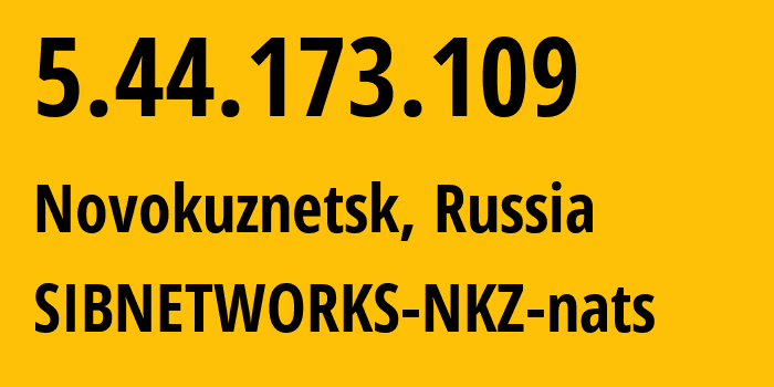 IP-адрес 5.44.173.109 (Новокузнецк, Кузба́сс, Россия) определить местоположение, координаты на карте, ISP провайдер AS40995 SIBNETWORKS-NKZ-nats // кто провайдер айпи-адреса 5.44.173.109