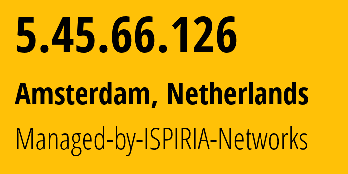 IP-адрес 5.45.66.126 (Амстердам, Северная Голландия, Нидерланды) определить местоположение, координаты на карте, ISP провайдер AS58061 Managed-by-ISPIRIA-Networks // кто провайдер айпи-адреса 5.45.66.126