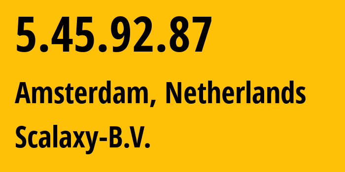 IP address 5.45.92.87 (Amsterdam, North Holland, Netherlands) get location, coordinates on map, ISP provider AS58061 Scalaxy-B.V. // who is provider of ip address 5.45.92.87, whose IP address