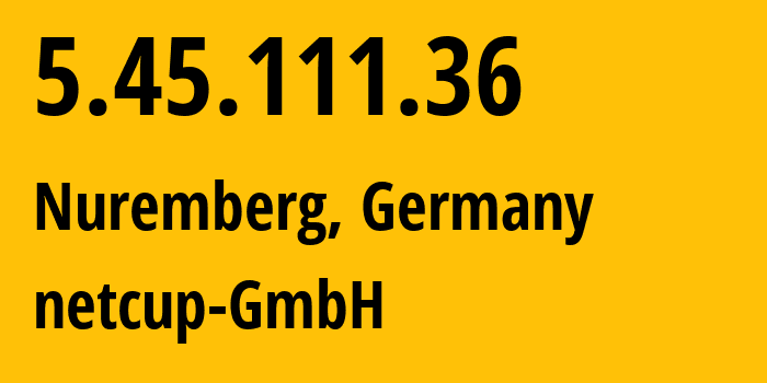 IP address 5.45.111.36 (Nuremberg, Bavaria, Germany) get location, coordinates on map, ISP provider AS197540 netcup-GmbH // who is provider of ip address 5.45.111.36, whose IP address