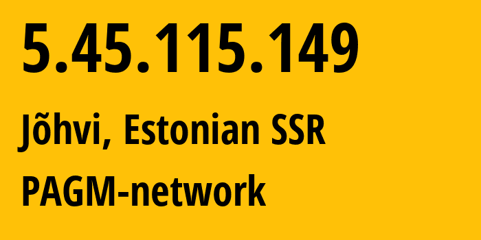 IP-адрес 5.45.115.149 (Йыхви, Ида-Вирумаа, Эстонская ССР) определить местоположение, координаты на карте, ISP провайдер AS198068 PAGM-network // кто провайдер айпи-адреса 5.45.115.149