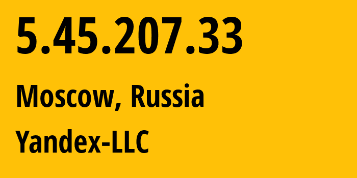 IP address 5.45.207.33 (Moscow, Moscow, Russia) get location, coordinates on map, ISP provider AS13238 Yandex-LLC // who is provider of ip address 5.45.207.33, whose IP address