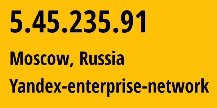 IP-адрес 5.45.235.91 (Москва, Москва, Россия) определить местоположение, координаты на карте, ISP провайдер AS13238 Yandex-enterprise-network // кто провайдер айпи-адреса 5.45.235.91