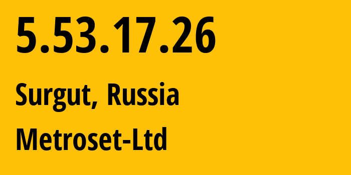 IP-адрес 5.53.17.26 (Сургут, Ханты-Мансийский АО, Россия) определить местоположение, координаты на карте, ISP провайдер AS50923 Metroset-Ltd // кто провайдер айпи-адреса 5.53.17.26