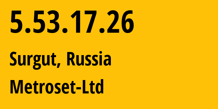 IP address 5.53.17.26 (Surgut, Khanty-Mansia, Russia) get location, coordinates on map, ISP provider AS50923 Metroset-Ltd // who is provider of ip address 5.53.17.26, whose IP address