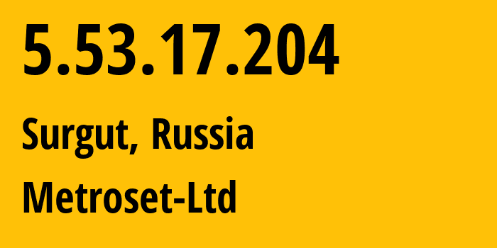 IP-адрес 5.53.17.204 (Сургут, Ханты-Мансийский АО, Россия) определить местоположение, координаты на карте, ISP провайдер AS50923 Metroset-Ltd // кто провайдер айпи-адреса 5.53.17.204