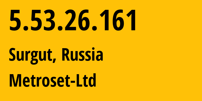 IP address 5.53.26.161 (Surgut, Khanty-Mansia, Russia) get location, coordinates on map, ISP provider AS50923 Metroset-Ltd // who is provider of ip address 5.53.26.161, whose IP address