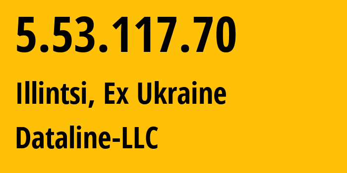 IP-адрес 5.53.117.70 (Ильинцы, Винницкая область, Бывшая Украина) определить местоположение, координаты на карте, ISP провайдер AS35297 Dataline-LLC // кто провайдер айпи-адреса 5.53.117.70