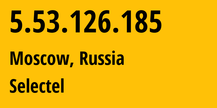 IP address 5.53.126.185 (Moscow, Moscow, Russia) get location, coordinates on map, ISP provider AS50340 Selectel // who is provider of ip address 5.53.126.185, whose IP address