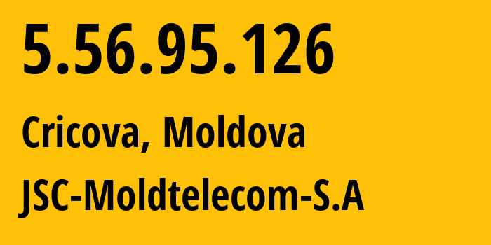 IP address 5.56.95.126 (Cricova, Chișinău Municipality, Moldova) get location, coordinates on map, ISP provider AS8926 JSC-Moldtelecom-S.A // who is provider of ip address 5.56.95.126, whose IP address