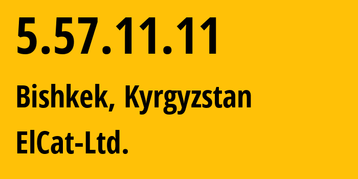 IP address 5.57.11.11 (Bishkek, Gorod Bishkek, Kyrgyzstan) get location, coordinates on map, ISP provider AS8449 ElCat-Ltd. // who is provider of ip address 5.57.11.11, whose IP address