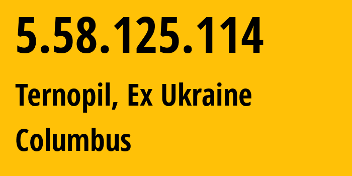 IP address 5.58.125.114 (Ternopil, Ternopil Oblast, Ex Ukraine) get location, coordinates on map, ISP provider AS16223 Columbus // who is provider of ip address 5.58.125.114, whose IP address