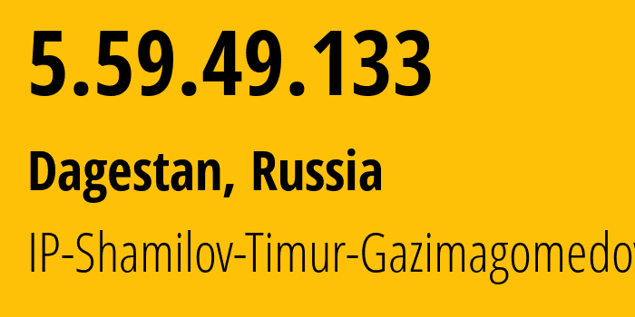 IP address 5.59.49.133 (Dagestan, Dagestan, Russia) get location, coordinates on map, ISP provider AS206649 IP-Shamilov-Timur-Gazimagomedovich // who is provider of ip address 5.59.49.133, whose IP address