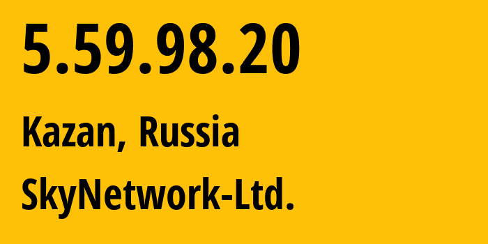 IP address 5.59.98.20 (Kazan, Tatarstan Republic, Russia) get location, coordinates on map, ISP provider AS31566 SkyNetwork-Ltd. // who is provider of ip address 5.59.98.20, whose IP address