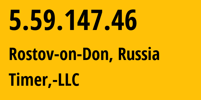 IP address 5.59.147.46 (Rostov-on-Don, Rostov Oblast, Russia) get location, coordinates on map, ISP provider AS47626 Timer,-LLC // who is provider of ip address 5.59.147.46, whose IP address