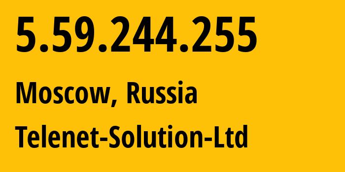 IP address 5.59.244.255 (Moscow, Moscow, Russia) get location, coordinates on map, ISP provider AS60720 Telenet-Solution-Ltd // who is provider of ip address 5.59.244.255, whose IP address