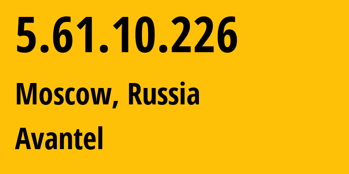 IP address 5.61.10.226 (Moscow, Moscow, Russia) get location, coordinates on map, ISP provider AS25227 Avantel // who is provider of ip address 5.61.10.226, whose IP address