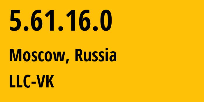 IP address 5.61.16.0 (Moscow, Moscow, Russia) get location, coordinates on map, ISP provider AS47764 LLC-VK // who is provider of ip address 5.61.16.0, whose IP address